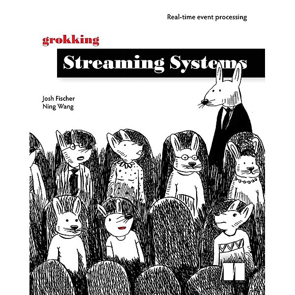 Grokking Streaming Systems, Josh Fischer, Ning Wang