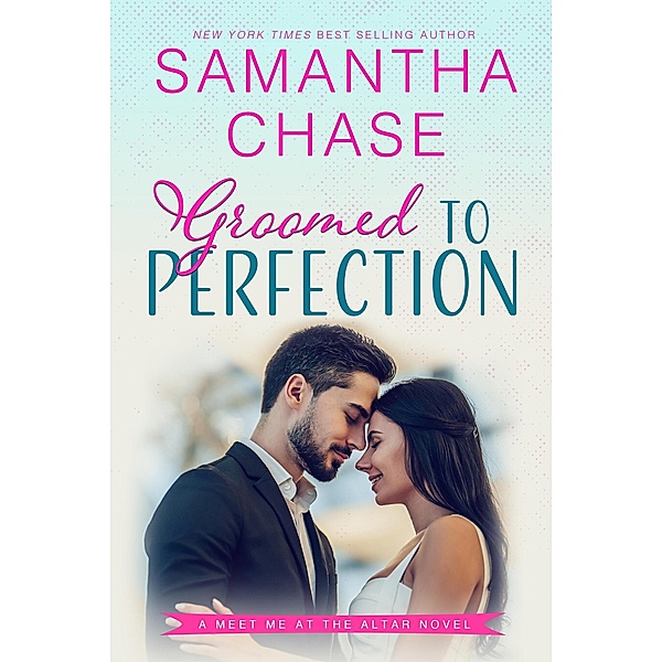 Groomed to Perfection (Meet Me at the Altar, #5) / Meet Me at the Altar, Samantha Chase