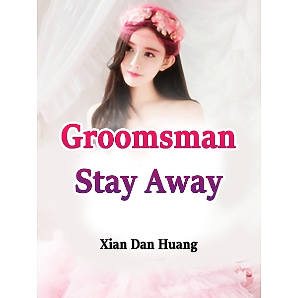 Groomsman, Stay Away! / Funstory, Xian DanHuang