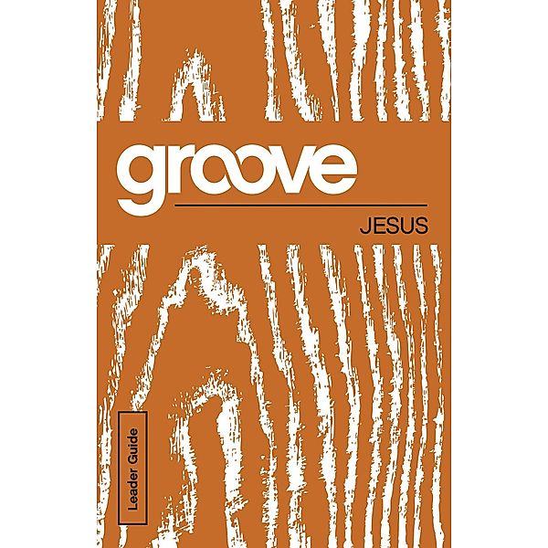 Groove: Jesus Leader Guide, Tony Akers