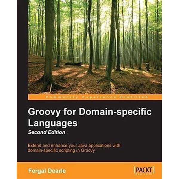 Groovy for Domain-specific Languages - Second Edition, Fergal Dearle