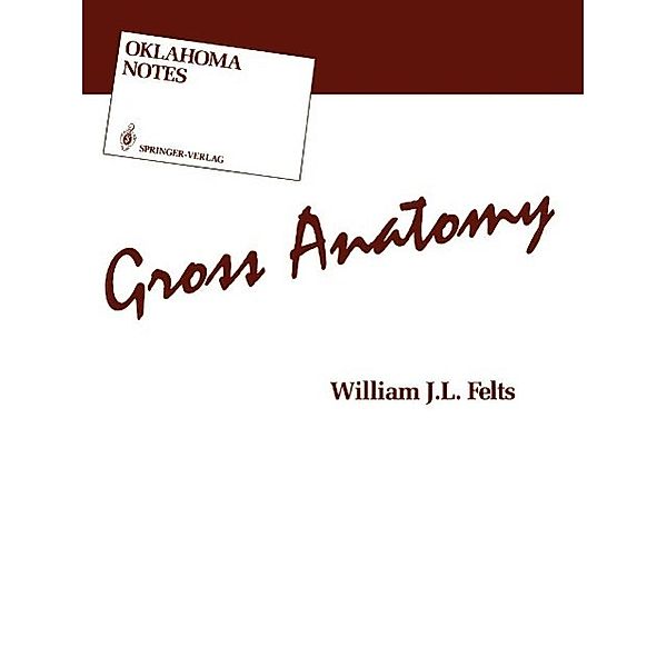 Gross Anatomy / Oklahoma Notes, William J. L. Felts