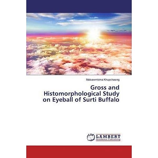 Gross and Histomorphological Study on Eyeball of Surti Buffalo, Malsawmkima Khupchawng