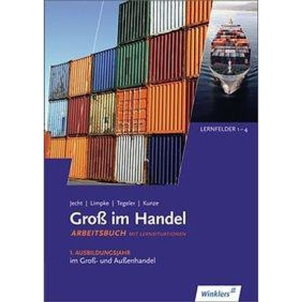 Gross im Handel: 1. Ausbildungsjahr im Gross- und Aussenhandel: Lernfelder 1 bis 4: Arbeitsbuch - KMK-Ausgabe, Hans Jecht, Peter Limpke, Rainer Tegeler, Marcel Kunze