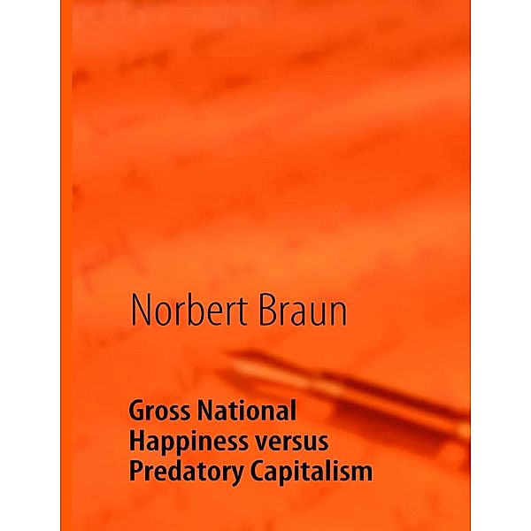 Gross National Happiness versus Predatory Capitalism, Norbert Braun