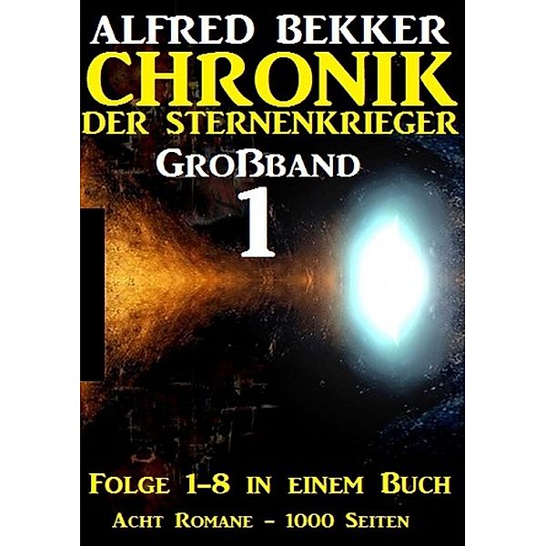 Großband #1 - Chronik der Sternenkrieger (Folge 1-8), Alfred Bekker