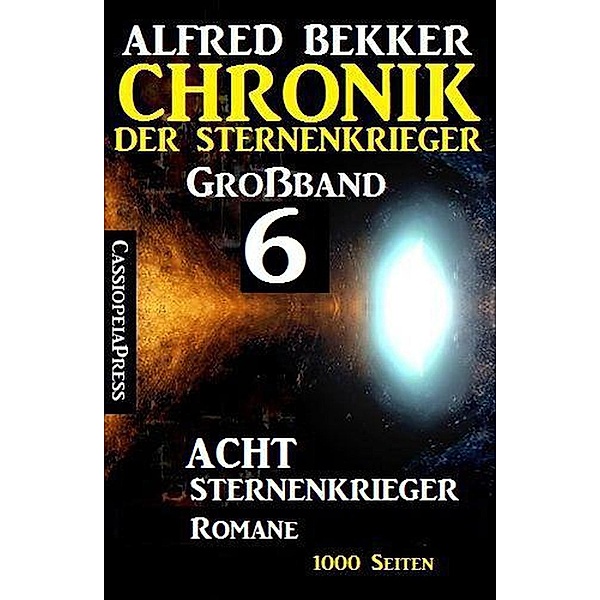Großband #6 - Chronik der Sternenkrieger: Acht Sternenkrieger Romane, Alfred Bekker