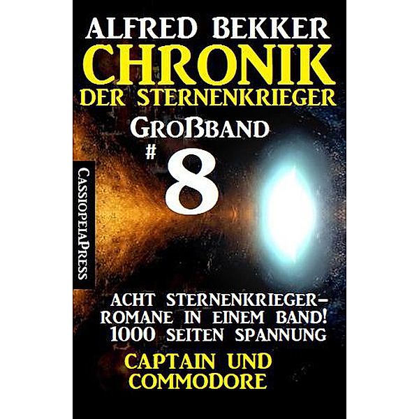 Großband #8 - Chronik der Sternenkrieger: Acht Sternenkrieger Romane: Captain und Commodore, Alfred Bekker