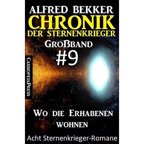 Großband #9 - Chronik der Sternenkrieger: Wo die Erhabenen wohnen: Acht Sternenkrieger Romane, Alfred Bekker