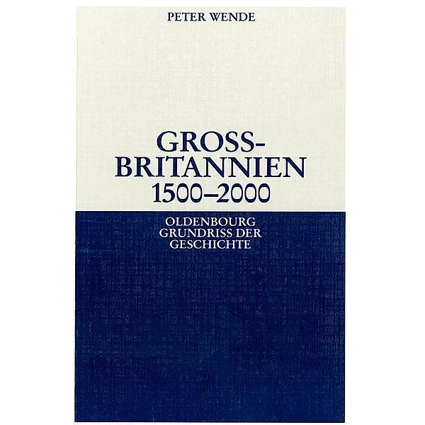 Großbritannien 1500-2000 / Oldenbourg Grundriss der Geschichte Bd.32, Peter Wende