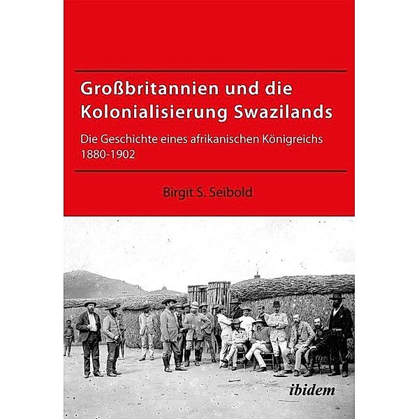 Grossbritannien und die Kolonialisierung Swazilands, Birgit Susanne Seibold