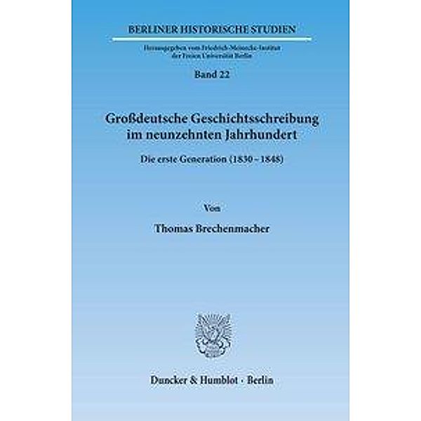 Großdeutsche Geschichtsschreibung im neunzehnten Jahrhundert., Thomas Brechenmacher