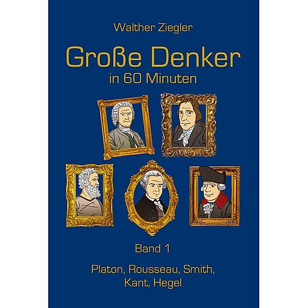 Grosse Denker in 60 Minuten - Band 1, Walther Ziegler