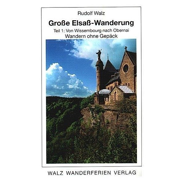 Große Elsaß-Wanderung: Tl.1 Von Wissembourg nach Obernai, Rudolf Walz