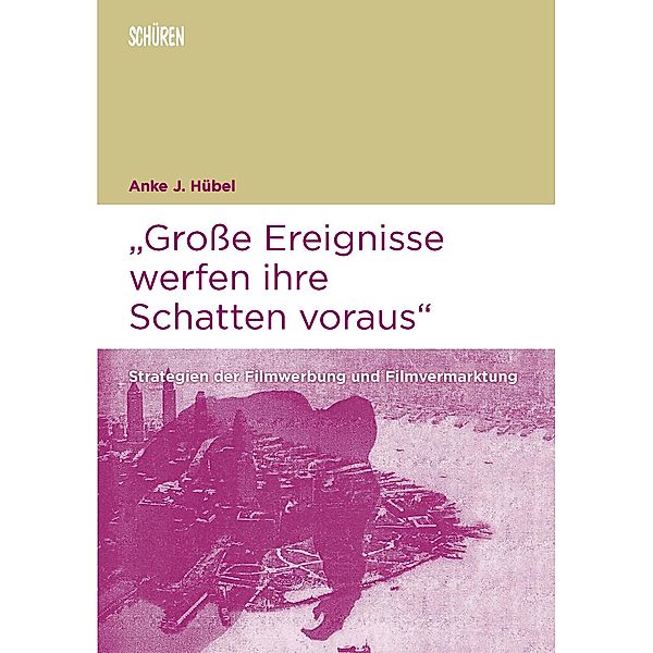 Große Ereignisse werfen ihre Schatten voraus / Marburger Schriften zur Medienforschung Bd.52, Anke Johanna Hübel