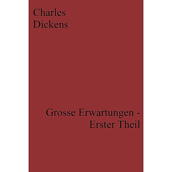 Grosse Erwartungen - Erster Theil, Charles Dickens