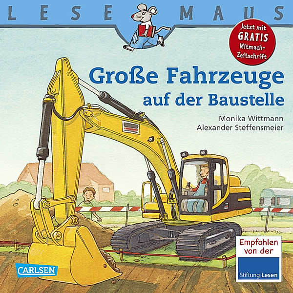 Große Fahrzeuge auf der Baustelle / Lesemaus Bd.40, Monika Wittmann, Alexander Steffensmeier