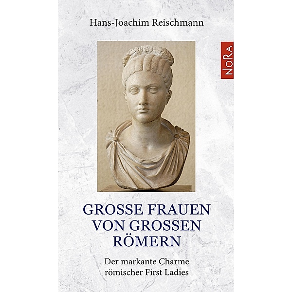 Große Frauen von großen Römern, Hans-Joachim Reischmann