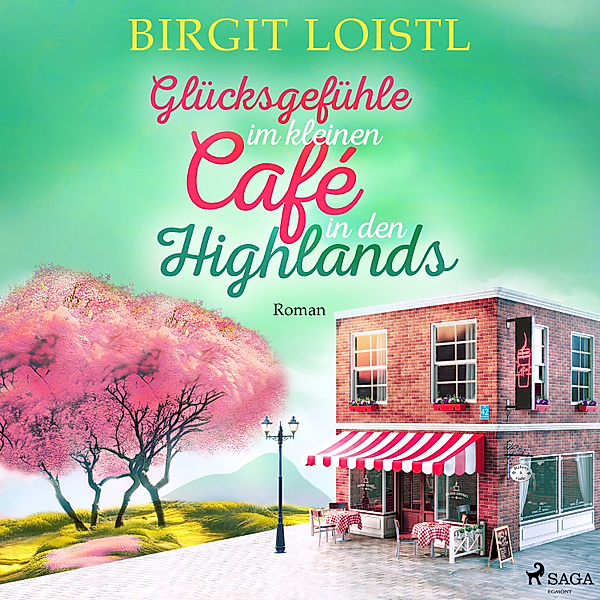 Große Gefühle in Schottland - 3 - Glücksgefühle im kleinen Café in den Highlands (Große Gefühle in Schottland 3), Birgit Loistl