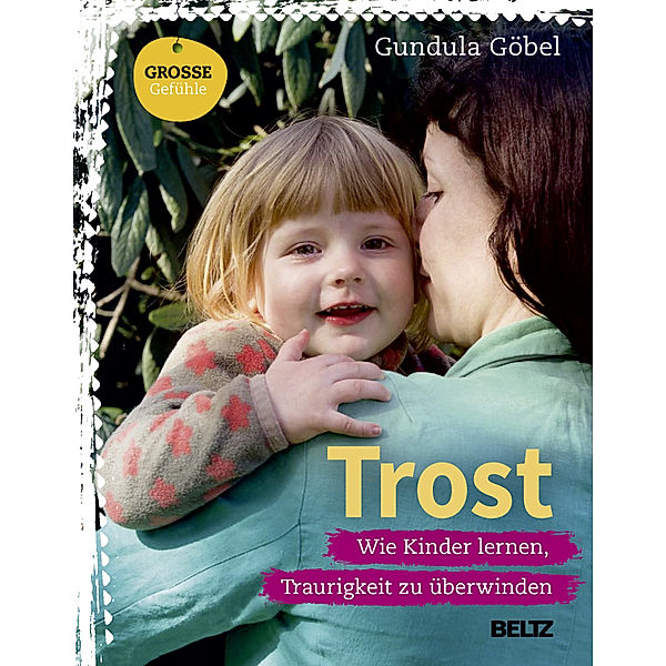 Grosse Gefühle / Trost, Gundula Göbel