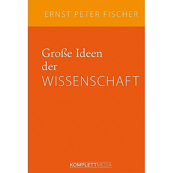 Grosse Ideen der Wissenschaft, Ernst Peter Fischer