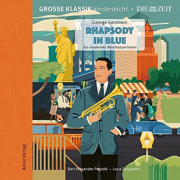 Grosse Klassik kinderleicht. DIE ZEIT-Edition - Die ZEIT-Edition - Grosse Klassik kinderleicht, Rhapsody in Blue - Ein modernes Musikexperiment, George Gershwin
