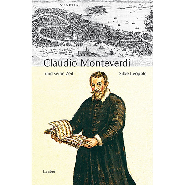 Große Komponisten und ihre Zeit / Claudio Monteverdi und seine Zeit, Silke Leopold