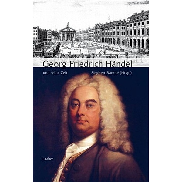 Grosse Komponisten und ihre Zeit: Georg Friedrich Händel und seine Zeit, Silke Leopold