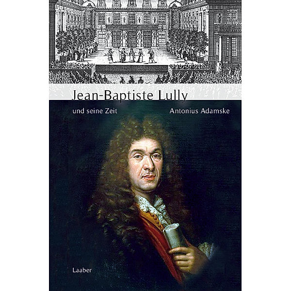Grosse Komponisten und ihre Zeit / Jean-Baptiste Lully und seine Zeit, Antonius Adamske