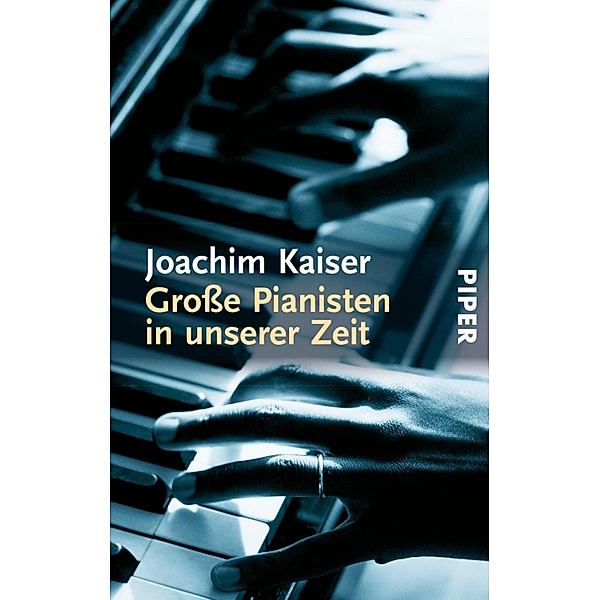 Grosse Pianisten in unserer Zeit / Piper Taschenbuch, Joachim Kaiser