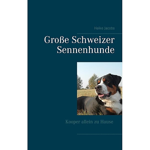 Große Schweizer Sennenhunde - Kooper allein zu Hause, Heike Jacobs