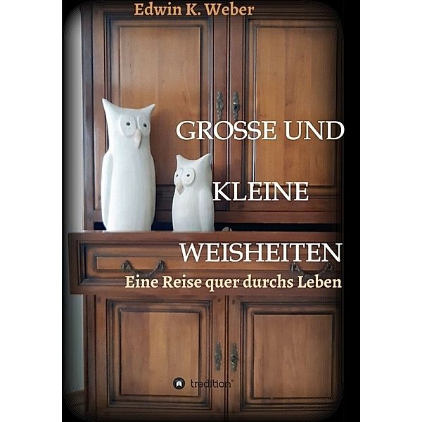 GROSSE UND KLEINE WEISHEITEN, Edwin K. Weber