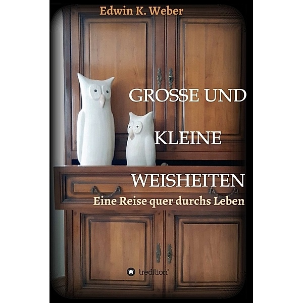 GROSSE UND KLEINE WEISHEITEN, Edwin K. Weber