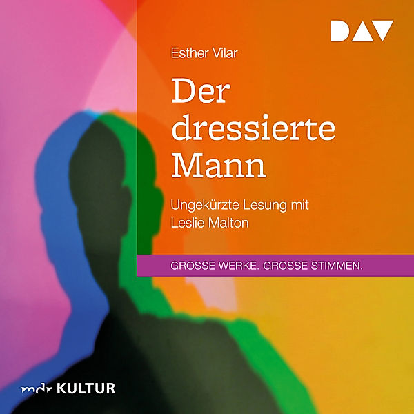 GROSSE WERKE. GROSSE STIMMEN - Der dressierte Mann, Esther Vilar