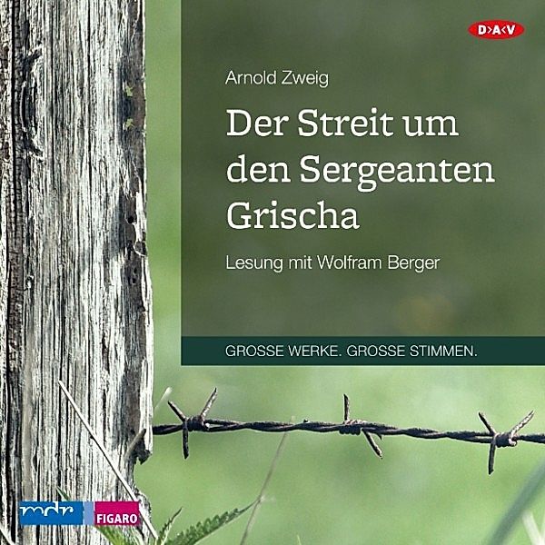 GROSSE WERKE. GROSSE STIMMEN - Der Streit um den Sergeanten Grischa, Arnold Zweig