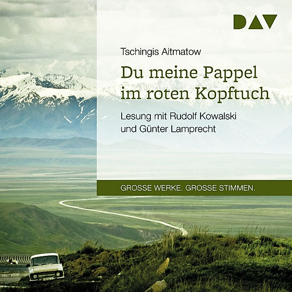 GROSSE WERKE. GROSSE STIMMEN - Du meine Pappel im roten Kopftuch, Tschingis Aitmatow