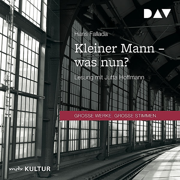 GROSSE WERKE. GROSSE STIMMEN - Kleiner Mann – was nun?, Hans Fallada