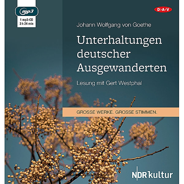 Große Werke. Große Stimmen - Unterhaltungen deutscher Ausgewanderten,1 Audio-CD, 1 MP3, Johann Wolfgang von Goethe
