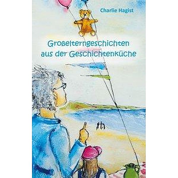 Großelterngeschichten aus der Geschichtenküche, Charlie Hagist