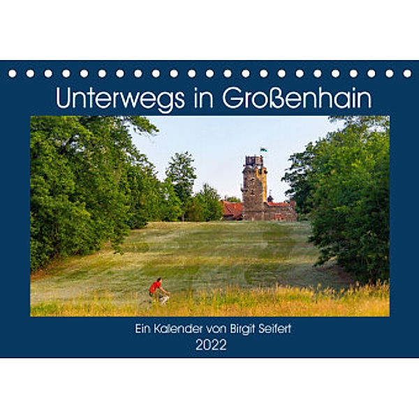 GROSSENHAIN 2022 (Tischkalender 2022 DIN A5 quer), Birgit Harriette Seifert