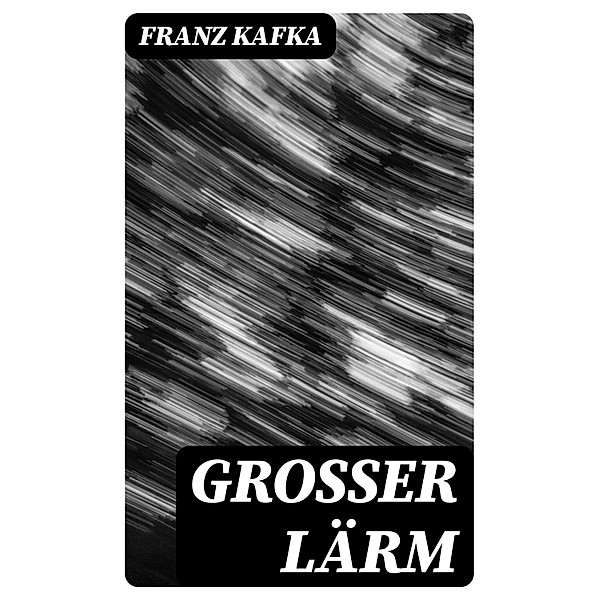 Grosser Lärm, Franz Kafka
