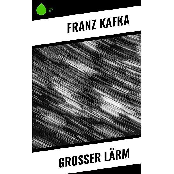 Grosser Lärm, Franz Kafka