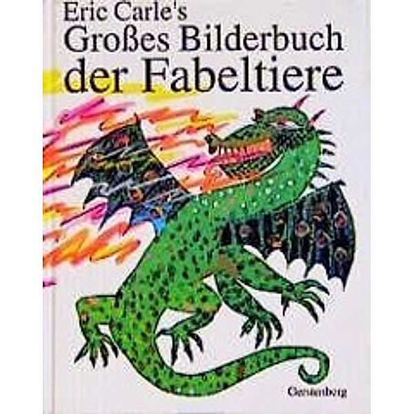 Großes Bilderbuch der Fabeltiere, Eric Carle