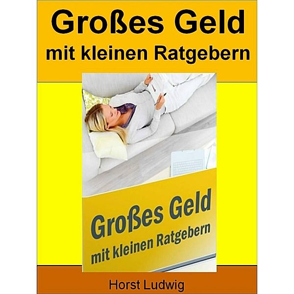 Grosses Geld mit kleinen Ratgebern, Horst Ludwig