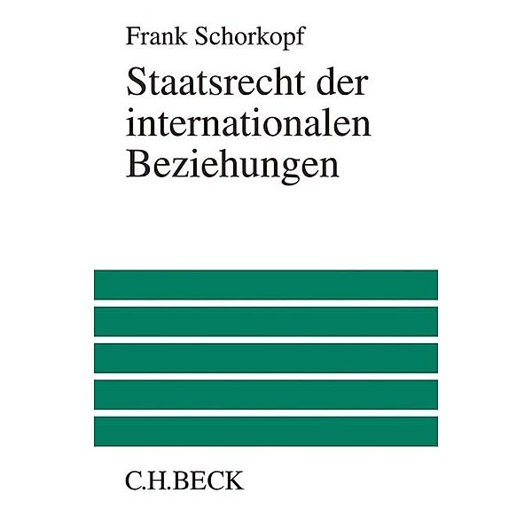 Großes Lehrbuch / Staatsrecht der internationalen Beziehungen, Frank Schorkopf