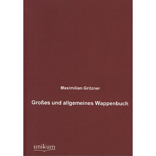 Großes und allgemeines Wappenbuch, Maximilian Gritzner