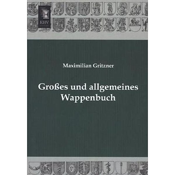 Grosses und allgemeines Wappenbuch, Maximilian Gritzner