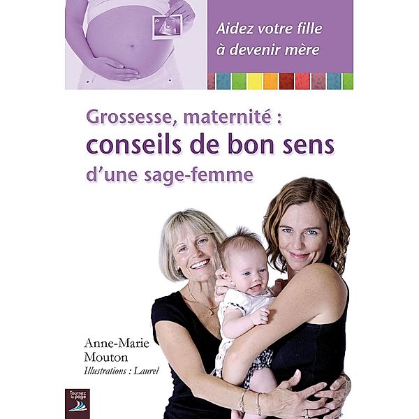 Grossesse, maternité : conseils de bon sens d'une sage-femme, Anne-Marie Mouton