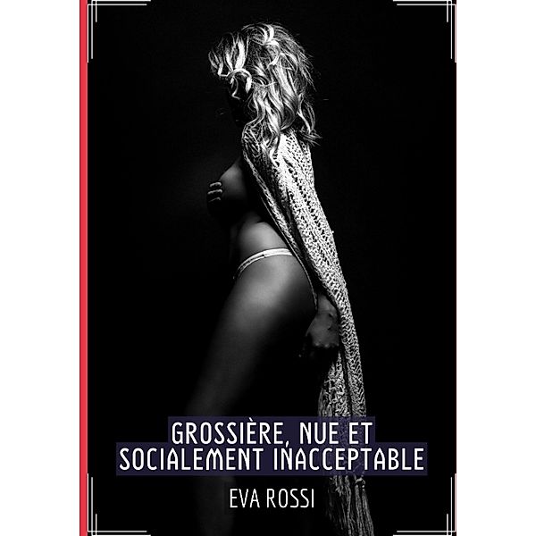 Grossière, Nue et Socialement Inacceptable, Eva Rossi