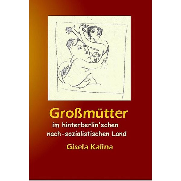 Grossmütter im hinterberlin'schen nach-sozialistischen Land, Gisela Kalina